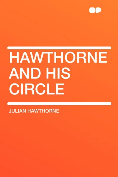 Обложка книги Hawthorne and His Circle, Julian Hawthorne