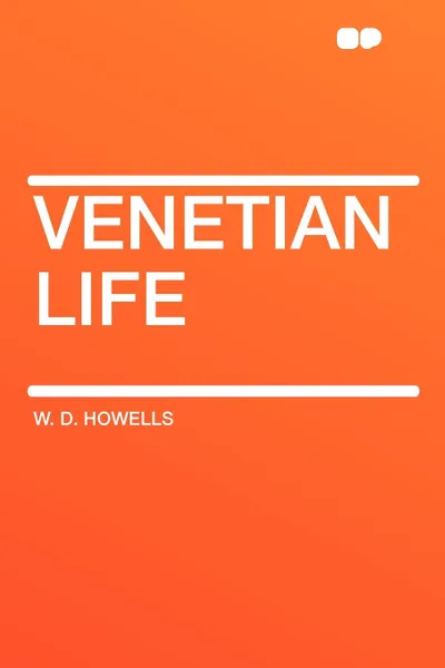 Обложка книги Venetian Life, W. D. Howells