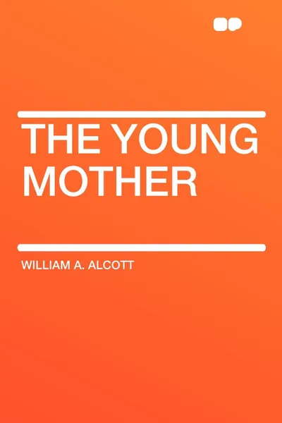 Обложка книги The Young Mother, William A. Alcott