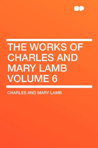 Обложка книги The Works of Charles and Mary Lamb Volume 6, Lamb Charles