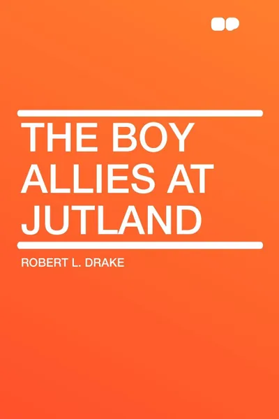 Обложка книги The Boy Allies at Jutland, Robert L. Drake