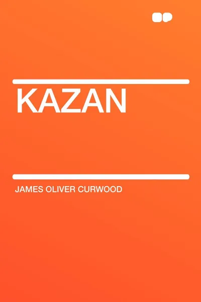 Обложка книги Kazan, James Oliver Curwood