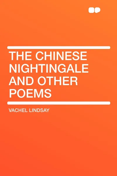 Обложка книги The Chinese Nightingale and Other Poems, Vachel Lindsay