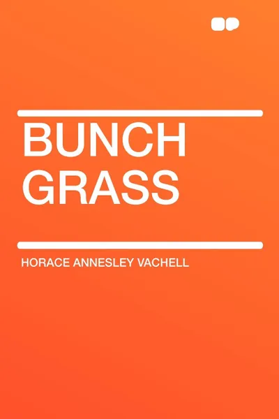 Обложка книги Bunch Grass, Horace Annesley Vachell