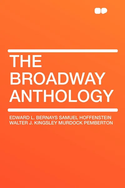 Обложка книги The Broadway Anthology, Edward L. Bernays