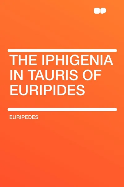 Обложка книги The Iphigenia in Tauris of Euripides, Euripedes