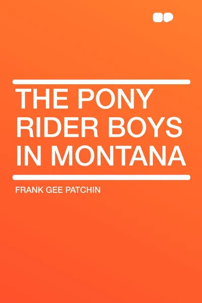 Обложка книги The Pony Rider Boys in Montana, Frank Gee Patchin