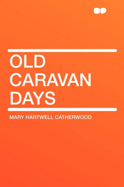 Обложка книги Old Caravan Days, Catherwood Mary Hartwell