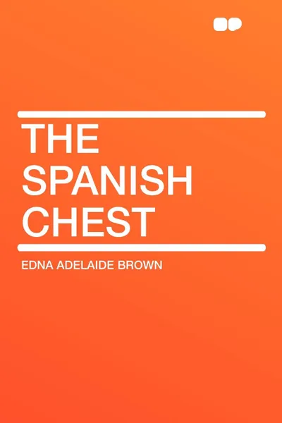 Обложка книги The Spanish Chest, Edna Adelaide Brown