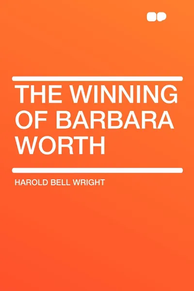 Обложка книги The Winning of Barbara Worth, Harold Bell Wright