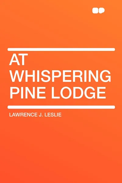 Обложка книги At Whispering Pine Lodge, Lawrence J. Leslie