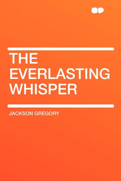 Обложка книги The Everlasting Whisper, Jackson Gregory