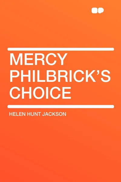 Обложка книги Mercy Philbrick's Choice, Helen Hunt Jackson