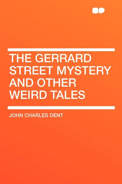 Обложка книги The Gerrard Street Mystery and Other Weird Tales, John Charles Dent