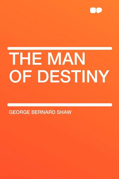 Обложка книги The Man of Destiny, George Bernard Shaw