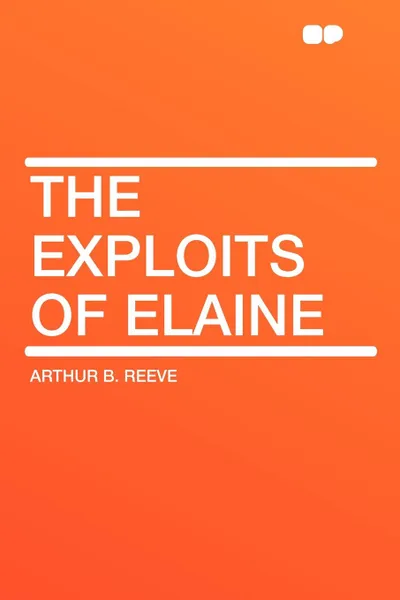 Обложка книги The Exploits of Elaine, Arthur B. Reeve