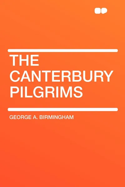 Обложка книги The Canterbury Pilgrims, George A. Birmingham