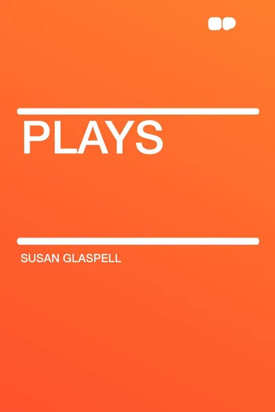 Обложка книги Plays, Susan Glaspell