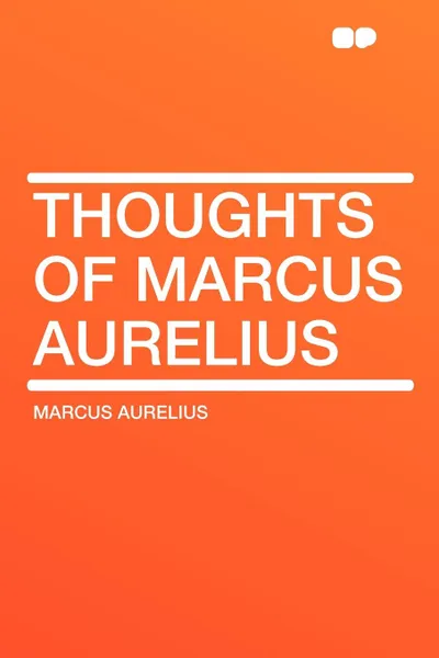 Обложка книги Thoughts of Marcus Aurelius, Marcus Aurelius