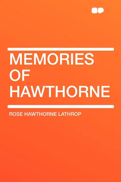 Обложка книги Memories of Hawthorne, Rose Hawthorne Lathrop