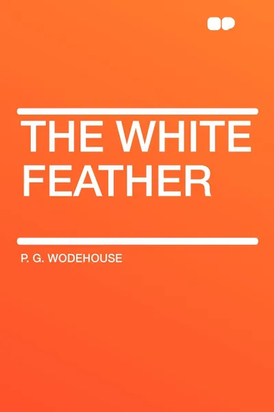 Обложка книги The White Feather, P. G. Wodehouse
