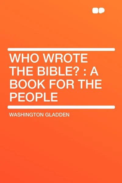 Обложка книги Who Wrote the Bible?. a Book for the People, Washington Gladden