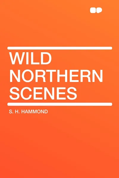 Обложка книги Wild Northern Scenes, S. H. Hammond