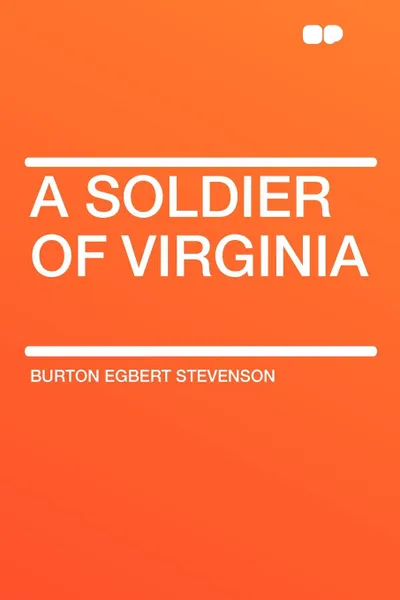 Обложка книги A Soldier of Virginia, Burton Egbert Stevenson