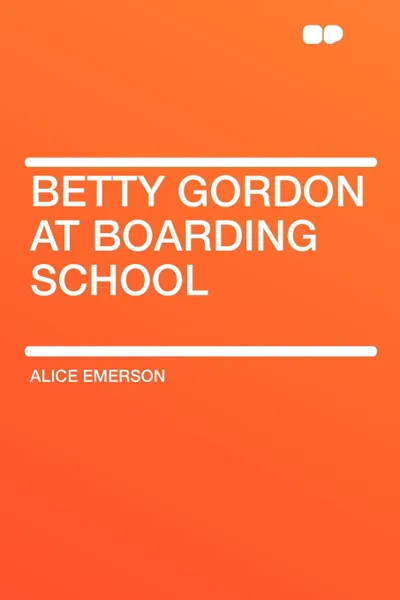 Обложка книги Betty Gordon at Boarding School, Alice Emerson