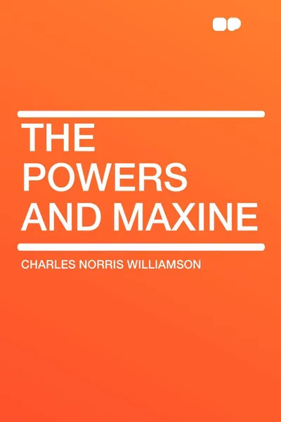 Обложка книги The Powers and Maxine, Charles Norris Williamson