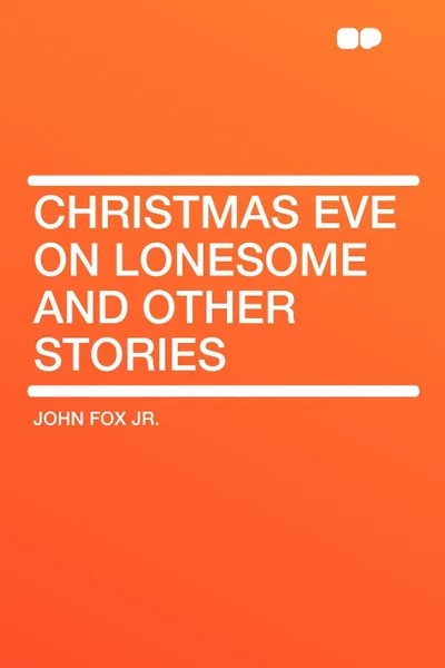 Обложка книги Christmas Eve on Lonesome and Other Stories, John Fox Jr.