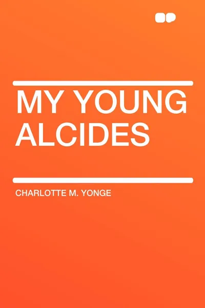 Обложка книги My Young Alcides, Charlotte M. Yonge