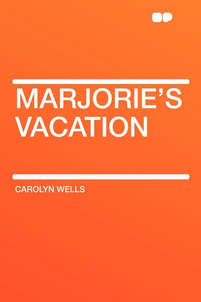 Обложка книги Marjorie's Vacation, Carolyn Wells