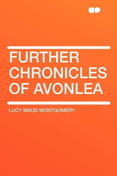 Обложка книги Further Chronicles of Avonlea, Lucy Maud Montgomery