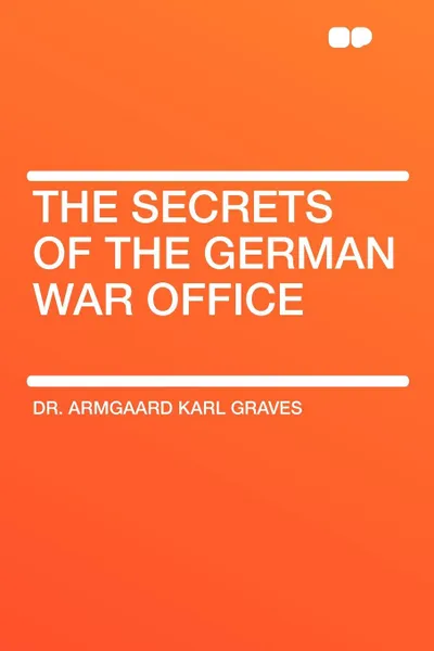 Обложка книги The Secrets of the German War Office, Armgaard  Karl Graves