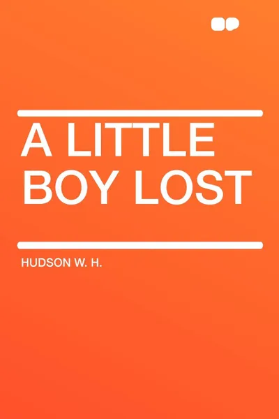 Обложка книги A Little Boy Lost, Hudson W. H.