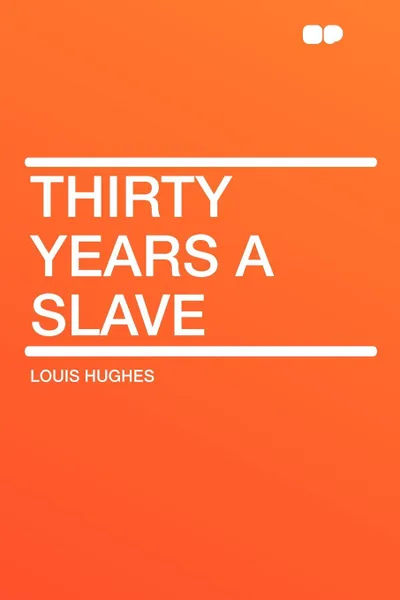 Обложка книги Thirty Years a Slave, Louis Hughes