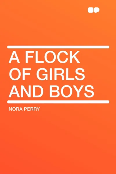 Обложка книги A Flock of Girls and Boys, Nora Perry