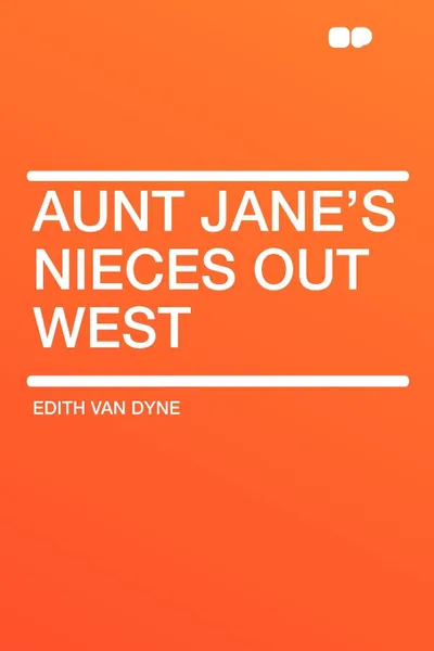 Обложка книги Aunt Jane's Nieces out West, Edith Van Dyne