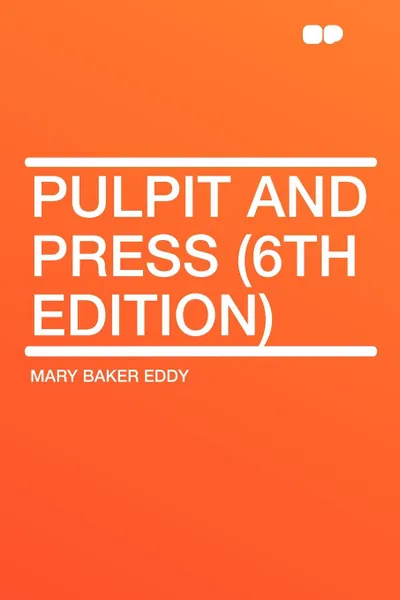 Обложка книги Pulpit and Press (6th Edition), Mary Baker Eddy