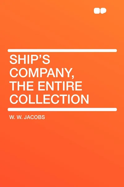 Обложка книги Ship's Company, the Entire Collection, W. W. Jacobs