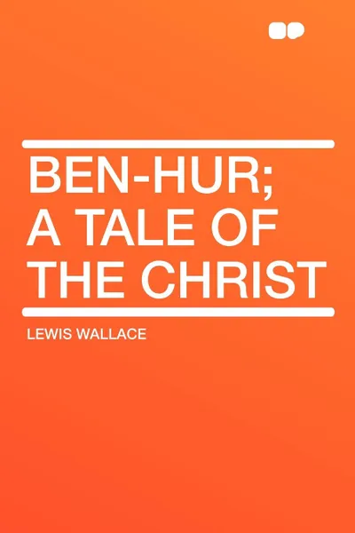 Обложка книги Ben-Hur; a tale of the Christ, Lewis Wallace