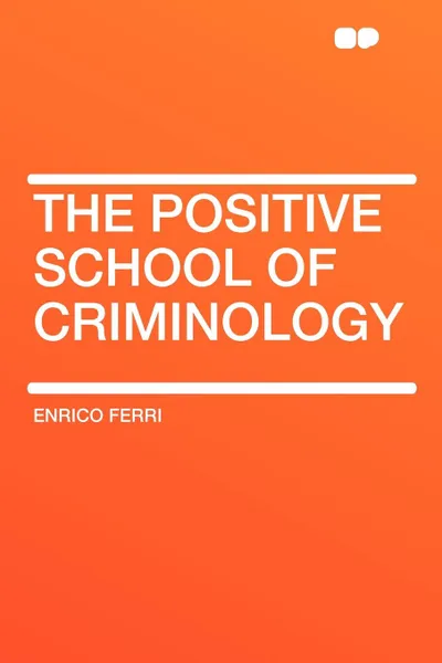 Обложка книги The Positive School of Criminology, Enrico Ferri