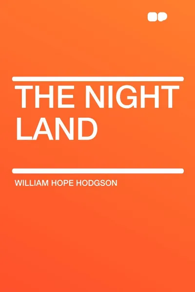 Обложка книги The Night Land, William Hope Hodgson