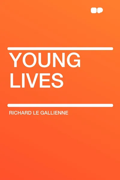 Обложка книги Young Lives, Richard Le Gallienne