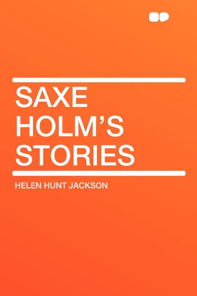 Обложка книги Saxe Holm's Stories, Helen Hunt Jackson