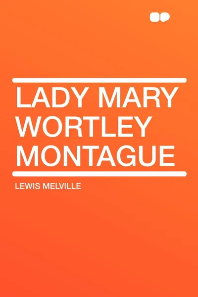 Обложка книги Lady Mary Wortley Montague, Lewis Melville