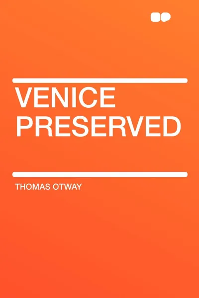 Обложка книги Venice Preserved, Thomas Otway