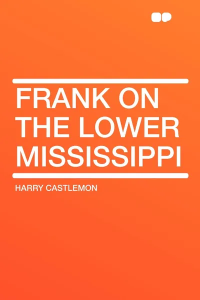 Обложка книги Frank on the Lower Mississippi, Harry Castlemon