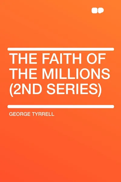 Обложка книги The Faith of the Millions (2nd series), George Tyrrell